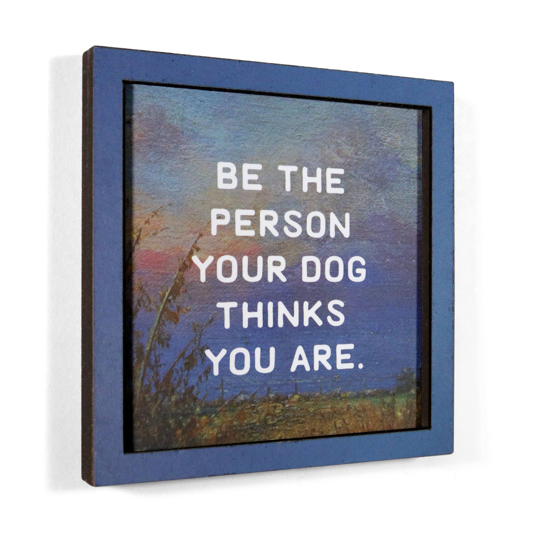 Bad Betty Greeting Co. Gifts Be the Person Your Dog Thinks You Are - Funny Wooden Magnet