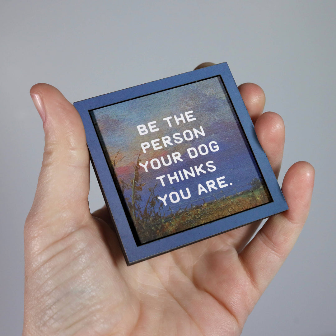 Bad Betty Greeting Co. Gifts Be the Person Your Dog Thinks You Are - Funny Wooden Magnet