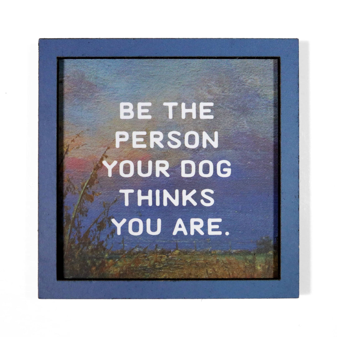 Bad Betty Greeting Co. Gifts Be the Person Your Dog Thinks You Are - Funny Wooden Magnet