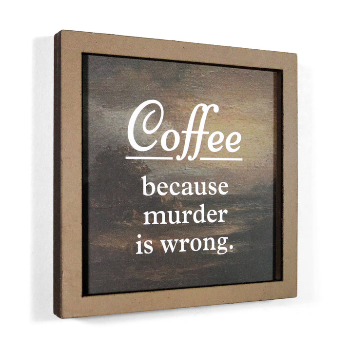 Bad Betty Greeting Co. Gifts Coffee Because Murder Is Wrong - Funny Wooden Magnet