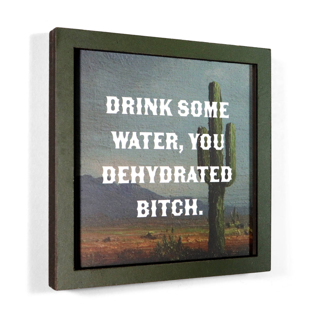 Bad Betty Greeting Co. Gifts Drink Some Water, You Dehydrated Bitch - Funny Wooden Magnet