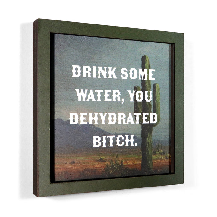 Bad Betty Greeting Co. Gifts Drink Some Water, You Dehydrated Bitch - Funny Wooden Magnet