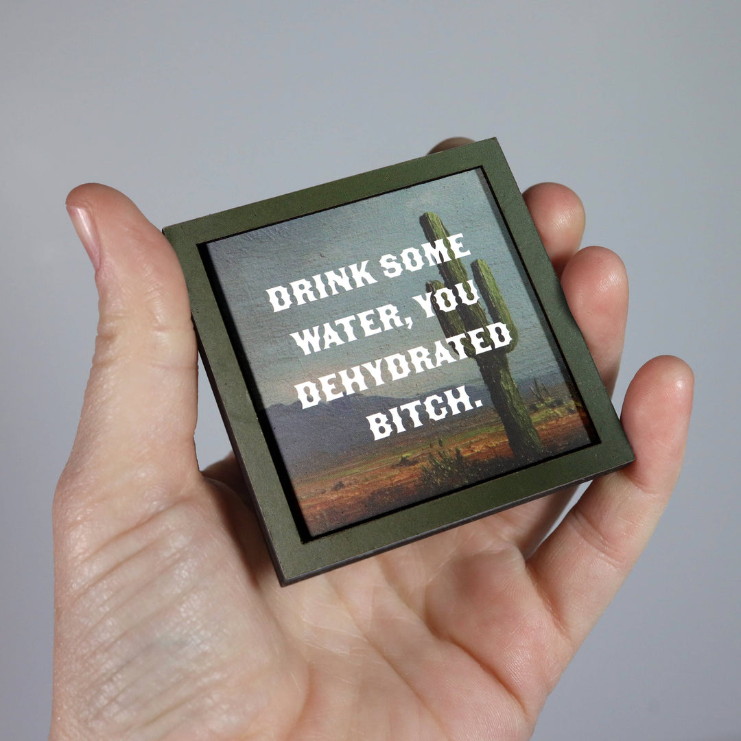 Bad Betty Greeting Co. Gifts Drink Some Water, You Dehydrated Bitch - Funny Wooden Magnet
