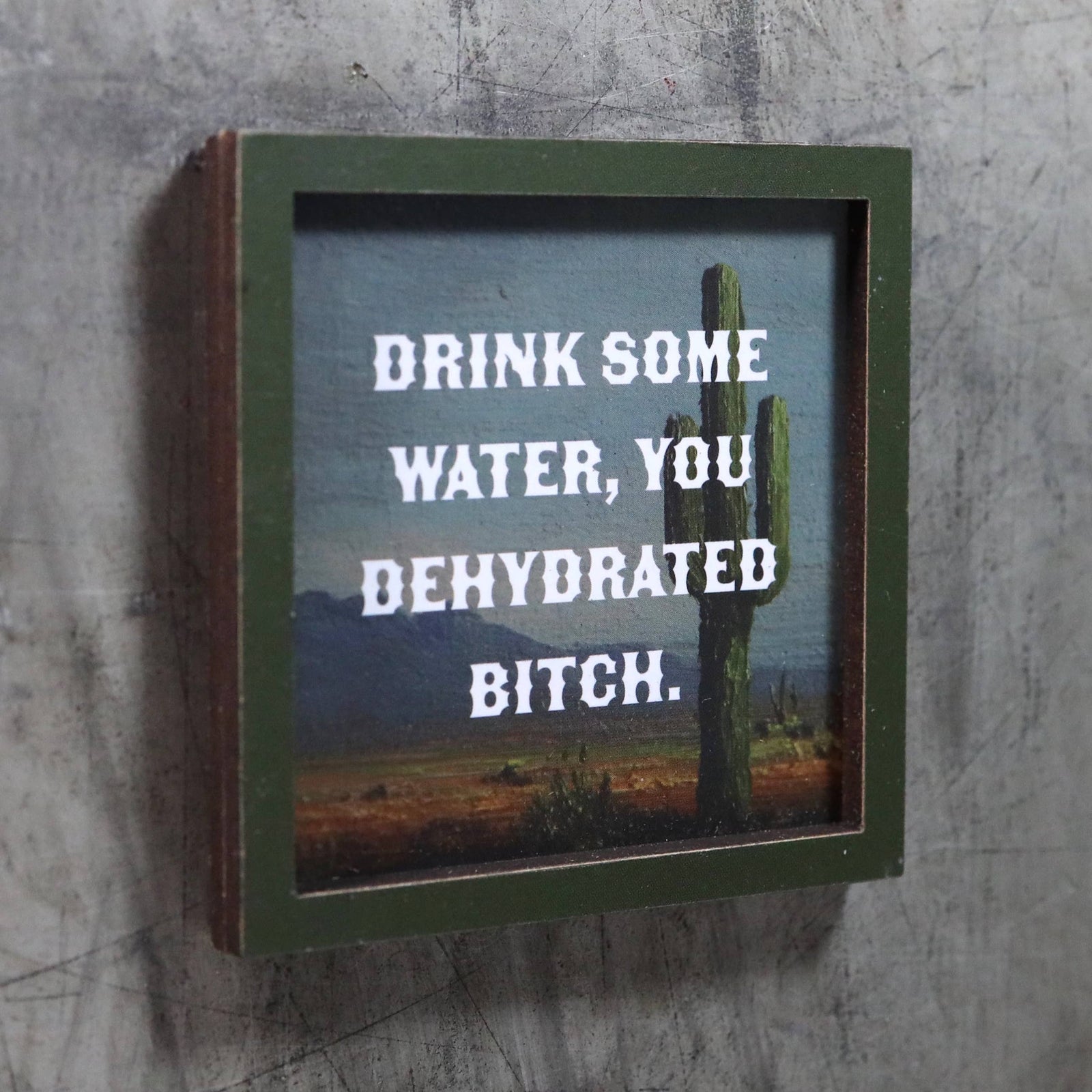 Bad Betty Greeting Co. Gifts Drink Some Water, You Dehydrated Bitch - Funny Wooden Magnet
