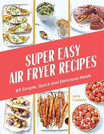 Chronicle Books Cookbook Super Easy Air Fryer Recipes