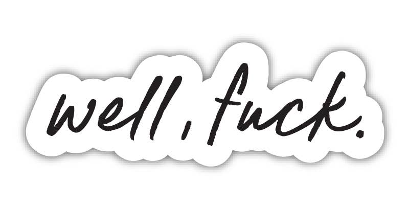 Dahlia Press Cards Well, Fuck - Vinyl Die Cut Sticker