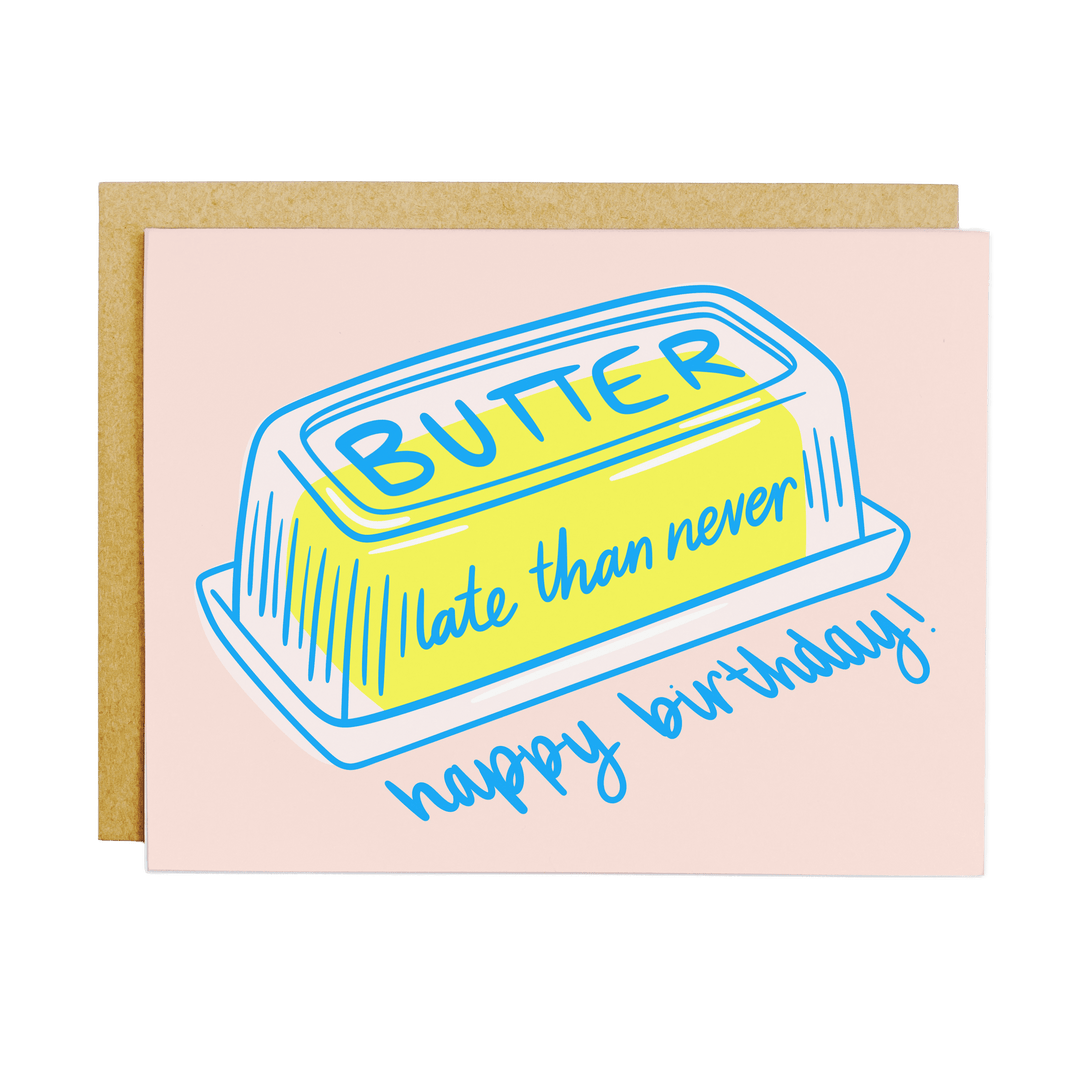 KANDS.CO Cards Butter Late Than Never Belated Birthday Card