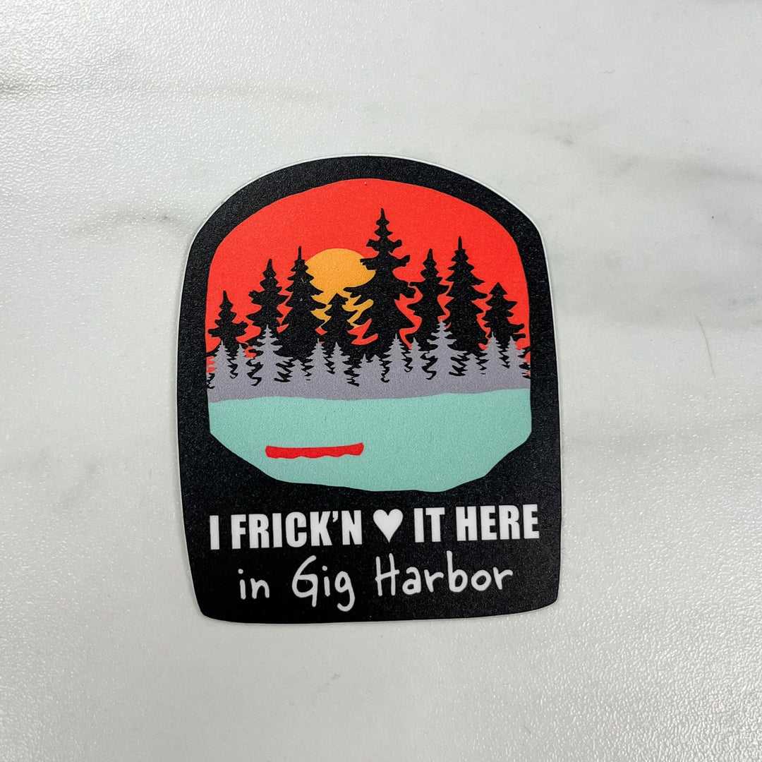 Nice Enough Sticker Frick'n Love it Here Sticker - Gig Harbor