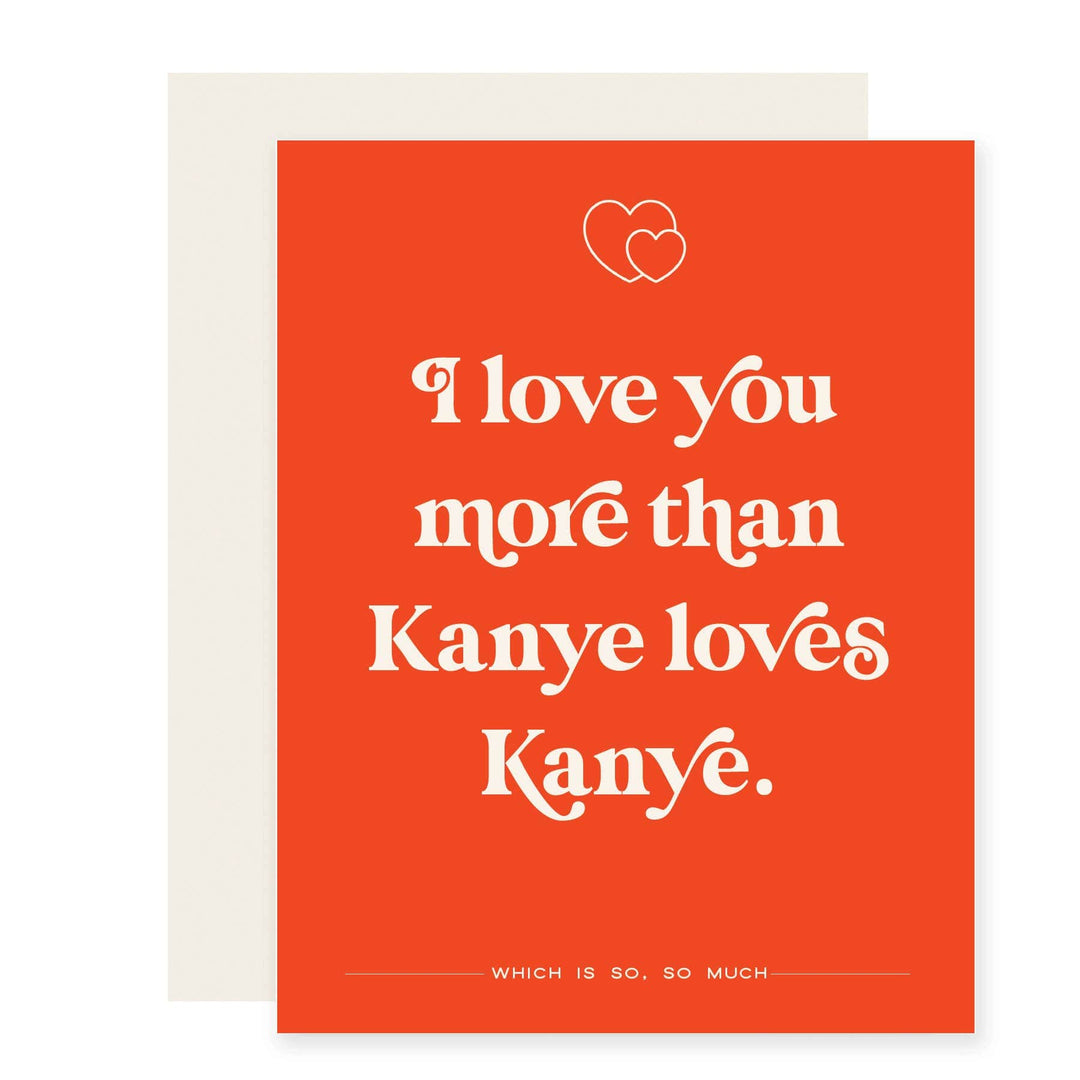 Paloma Paper Co. Cards More Than Kanye Loves Kanye | Funny Love Valentine Card