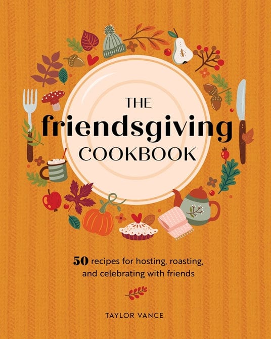 Quarto Holiday The Friendsgiving Cookbook