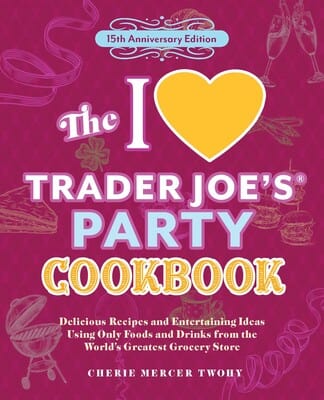 Simon & Schuster Gifts The I Love Trader Joe's Party Cookbook: 15th Anniversary Edition
