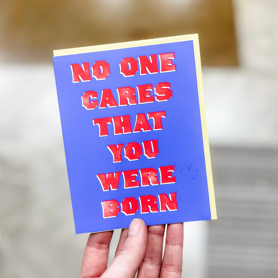 Snowday Press Card No One Cares You Were Born Birthday Card
