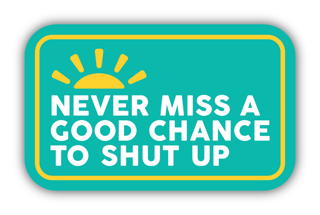 Stickers Northwest Cards Never Miss a Good Chance to Shut Up Sticker