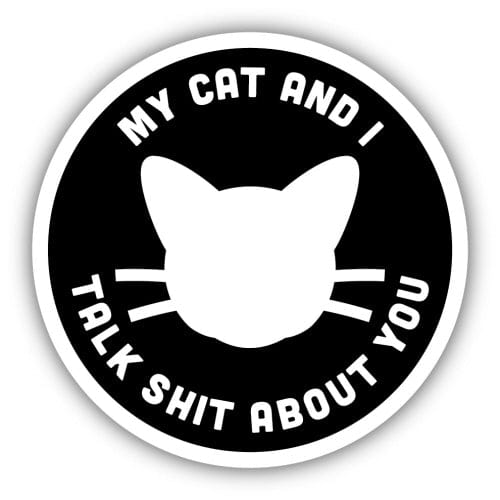 Stickers Northwest Sticker My Cat And I Talk Shit About You Sticker