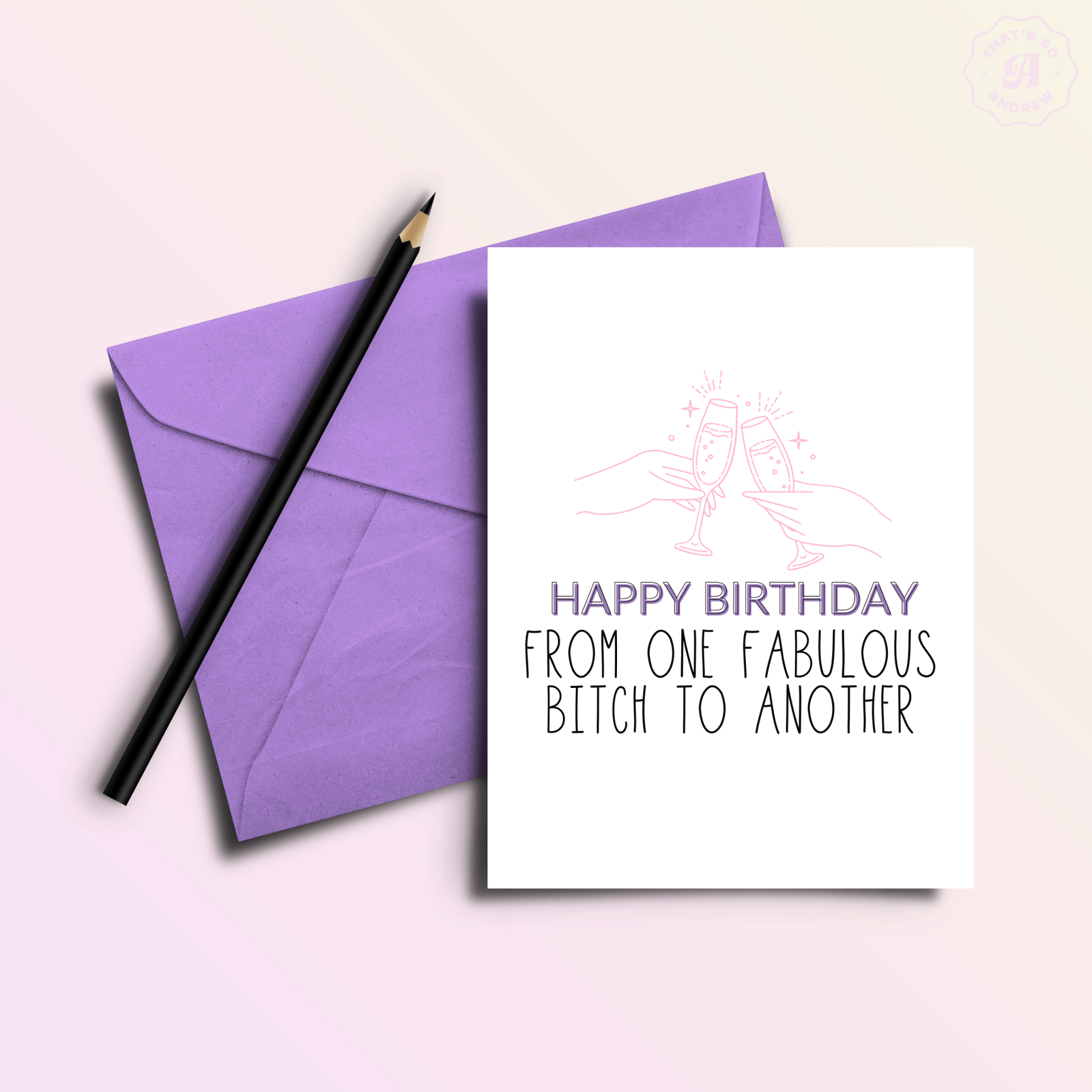 That’s So Andrew Cards Happy Birthday From One Fabulous B*tch to Another