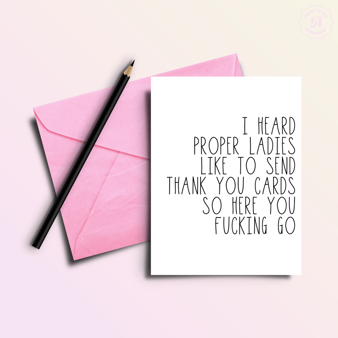 That’s So Andrew Cards I Heard Proper Ladies Send Thank You Cards... Card