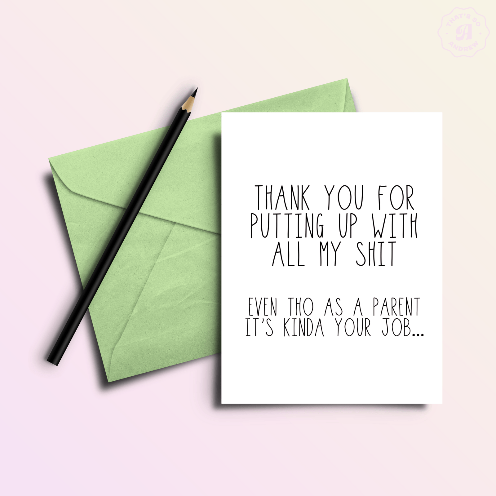 That’s So Andrew Cards Thanks for Putting Up Me... Even Tho It's Your Job | Mother