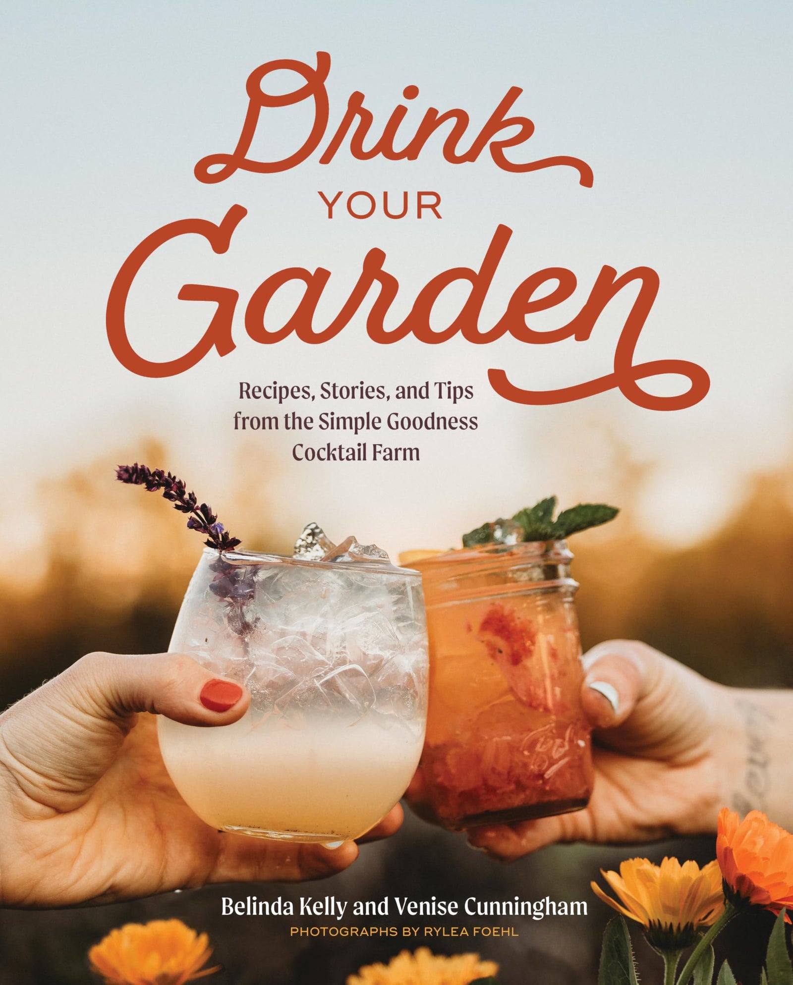 W. W. Norton Company Home Drink Your Garden: Recipes, Stories and Tips from the Simple Goodness Cocktail Farm