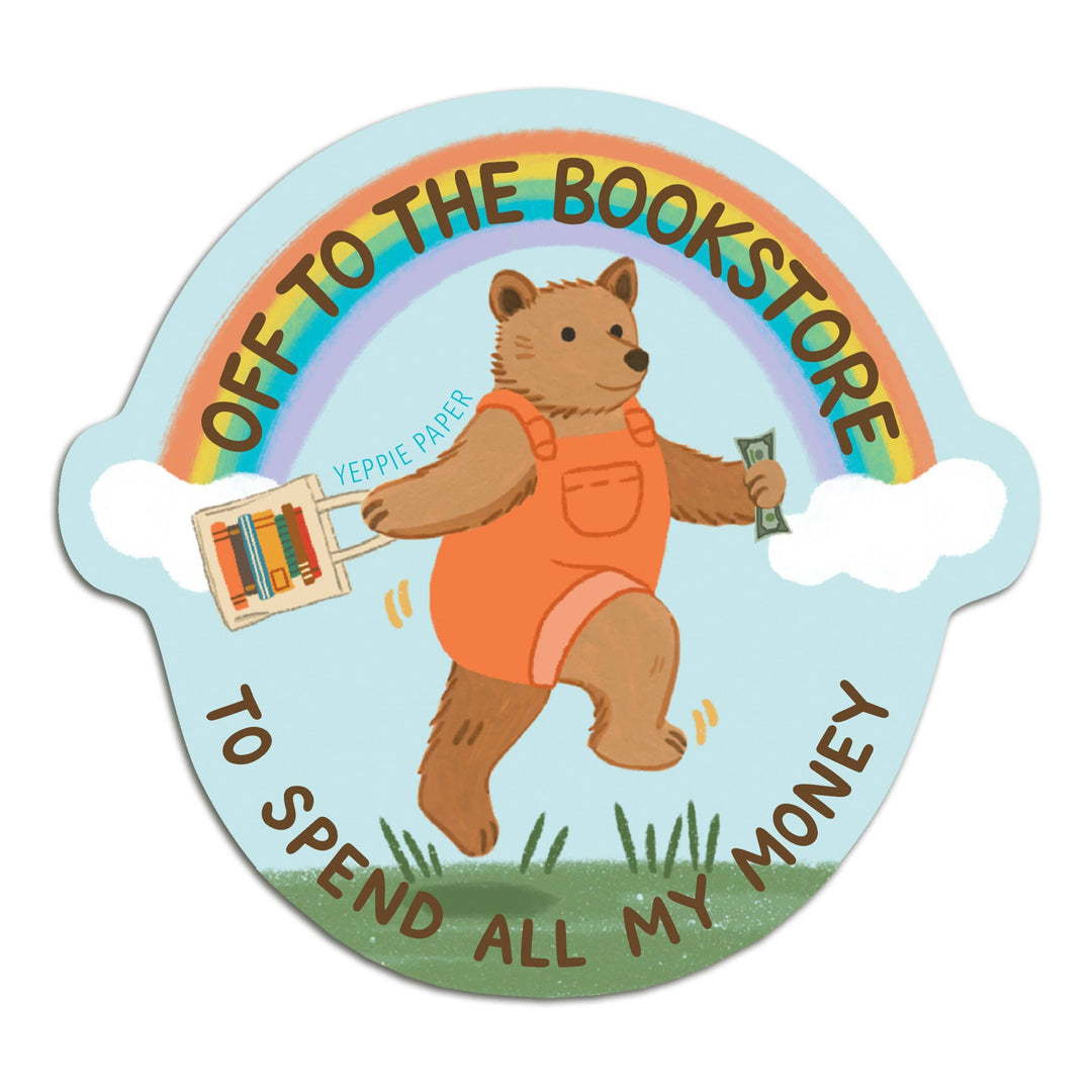 Yeppie Paper Cards Bookstore Bear Sticker - "Off... To Spend All My Money"