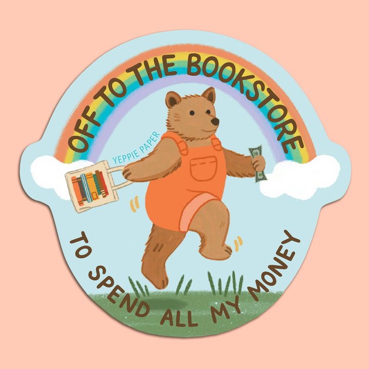 Yeppie Paper Cards Bookstore Bear Sticker - "Off... To Spend All My Money"