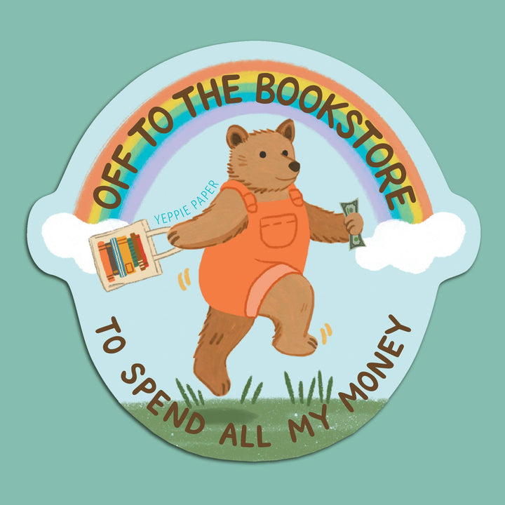 Yeppie Paper Cards Bookstore Bear Sticker - "Off... To Spend All My Money"