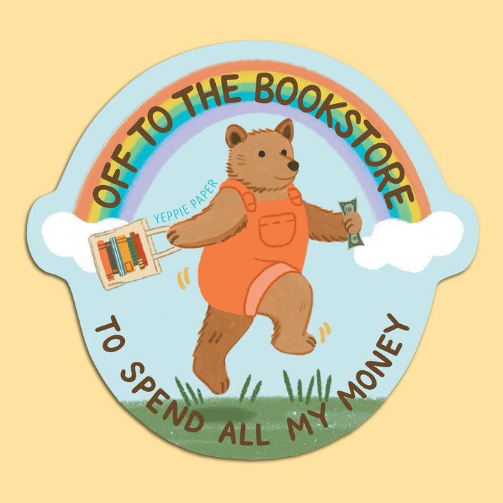 Yeppie Paper Cards Bookstore Bear Sticker - "Off... To Spend All My Money"