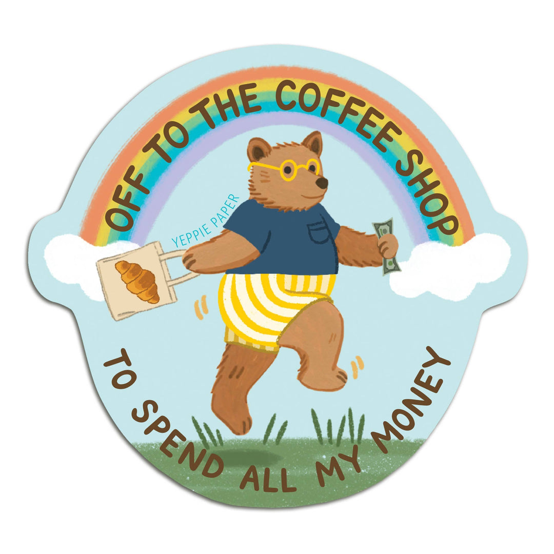 Yeppie Paper Cards Coffee Shop Bear Sticker - "Off... To Spend All My Money"