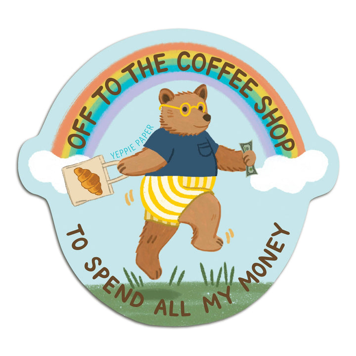 Yeppie Paper Cards Coffee Shop Bear Sticker - "Off... To Spend All My Money"