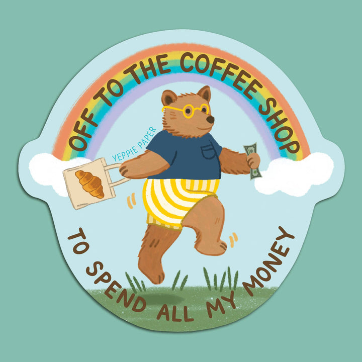 Yeppie Paper Cards Coffee Shop Bear Sticker - "Off... To Spend All My Money"