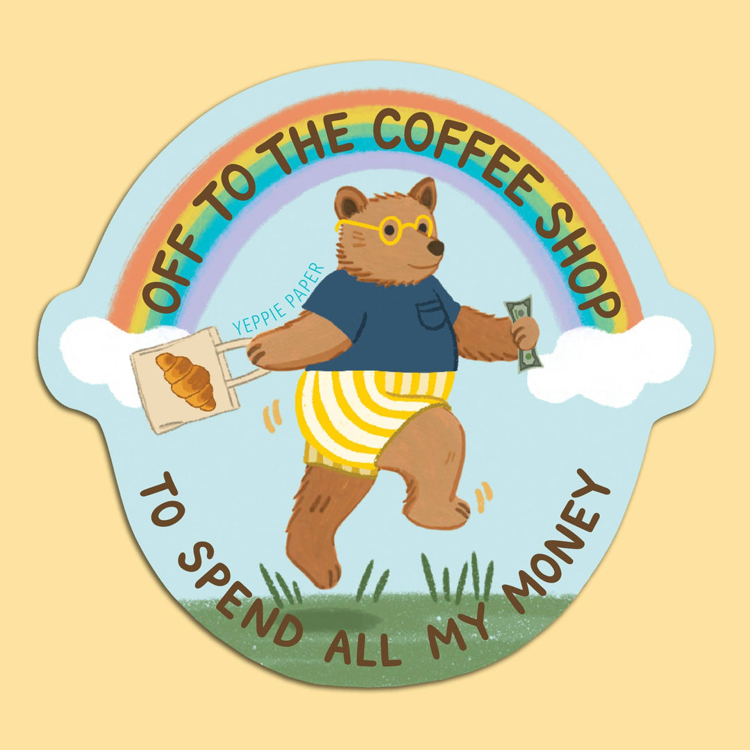 Yeppie Paper Cards Coffee Shop Bear Sticker - "Off... To Spend All My Money"