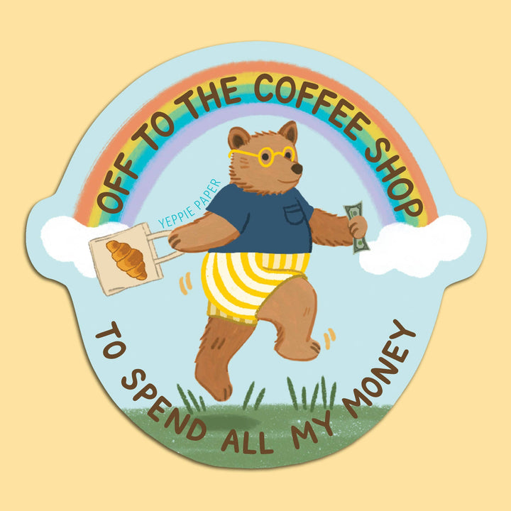 Yeppie Paper Cards Coffee Shop Bear Sticker - "Off... To Spend All My Money"
