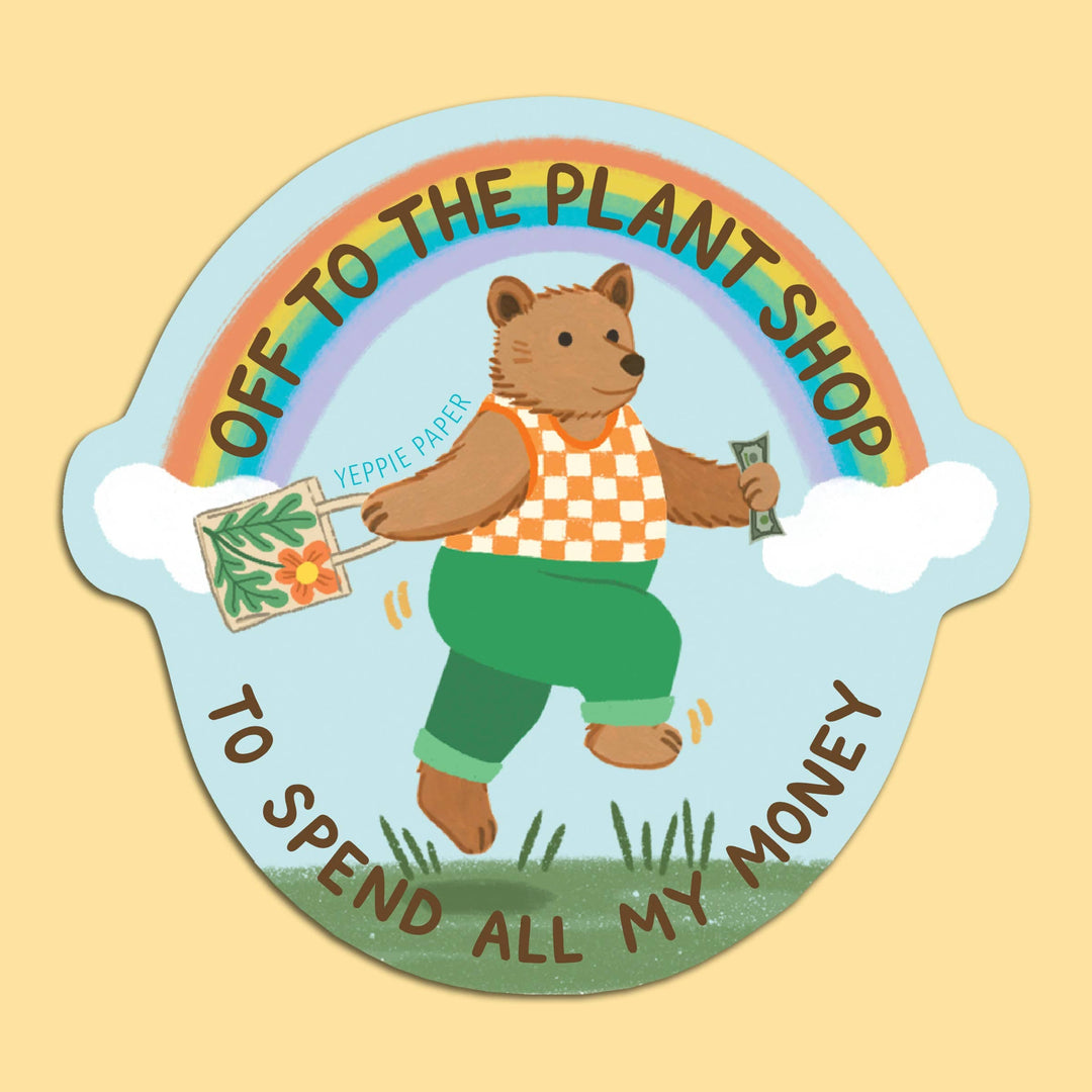 Yeppie Paper Cards Plant Shop Bear Sticker - "Off... To Spend All My Money"