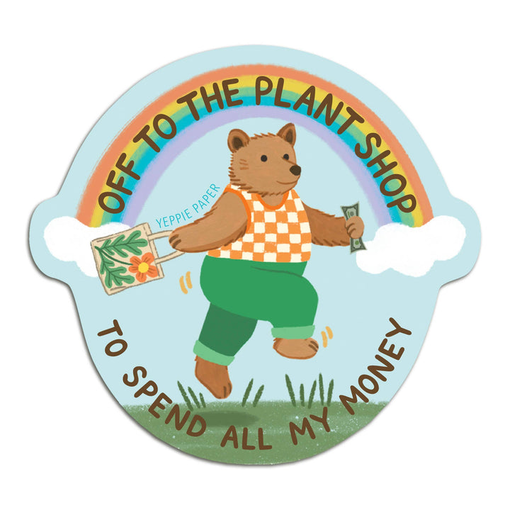 Yeppie Paper Cards Plant Shop Bear Sticker - "Off... To Spend All My Money"