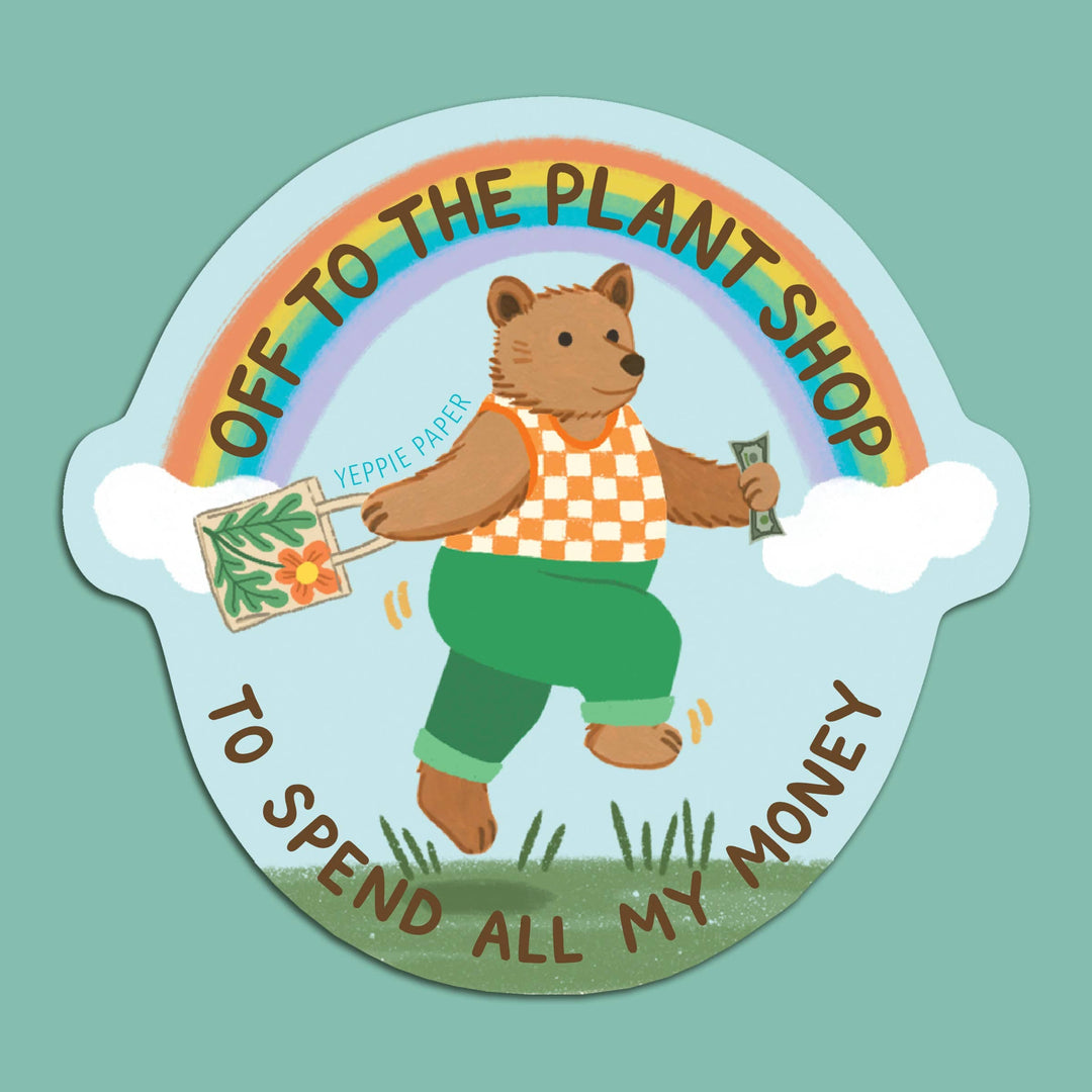 Yeppie Paper Cards Plant Shop Bear Sticker - "Off... To Spend All My Money"