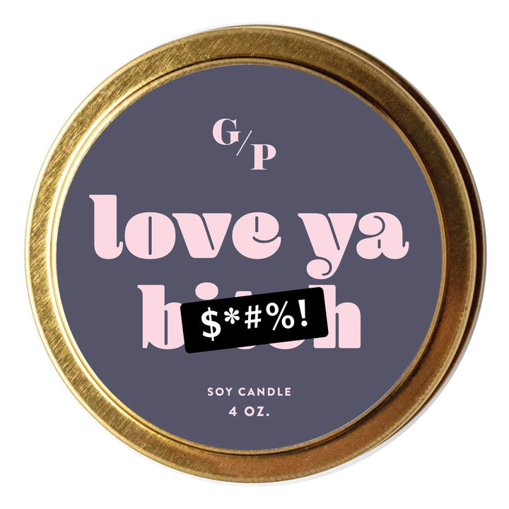 GP Candle Co Candle Love Ya Bitch 4 oz. Just Because Candle Tin