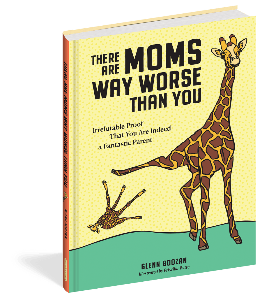 Hachette Book There Are Moms Way Worse Than You - Irrefutable Proof That You Are Indeed a Fantastic Parent