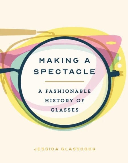 Hachette Making a Spectacle A Fashionable History of Glasses
