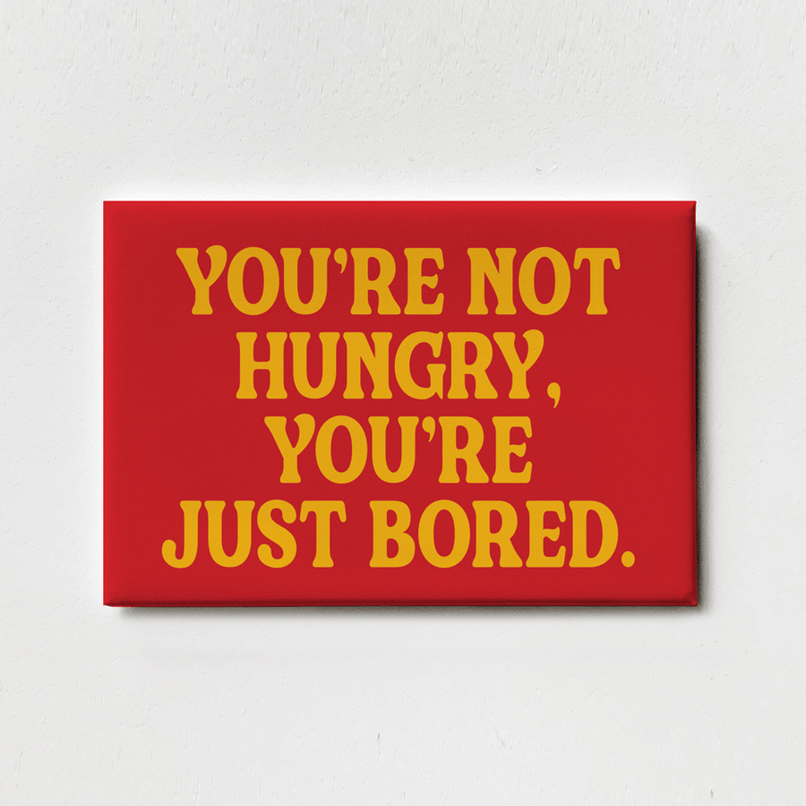 Huckleberry Letterpress Magnet You're Not Hungry, You're Just Bored - Magnet