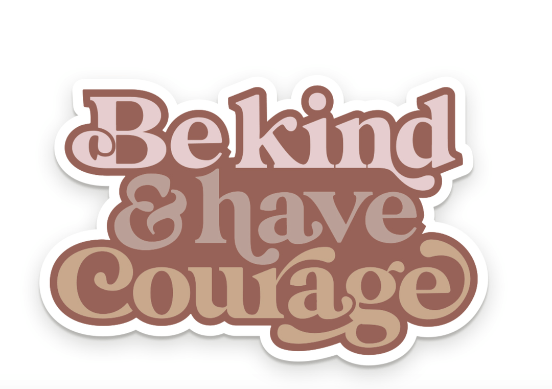 Ruff House Print Shop Sticker Be Kind and Have Courage Sticker