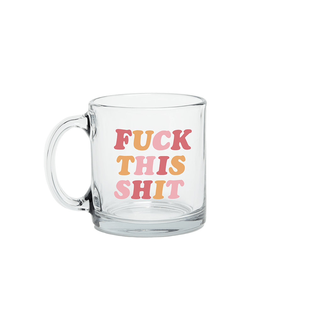 Talking Out Of Turn Mug Fuck This Shit Glass Mug