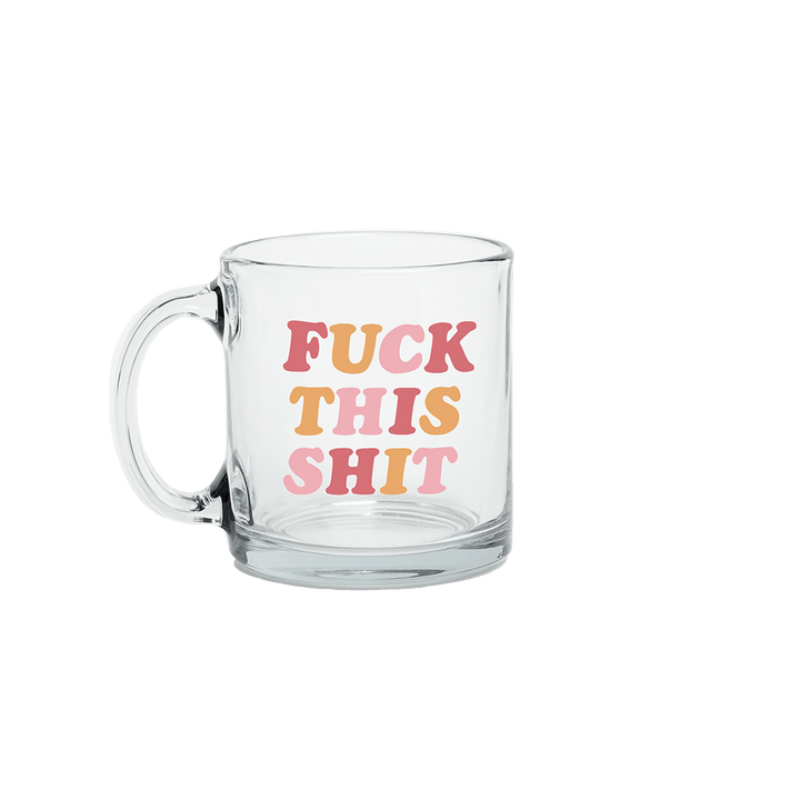 Talking Out Of Turn Mug Fuck This Shit Glass Mug